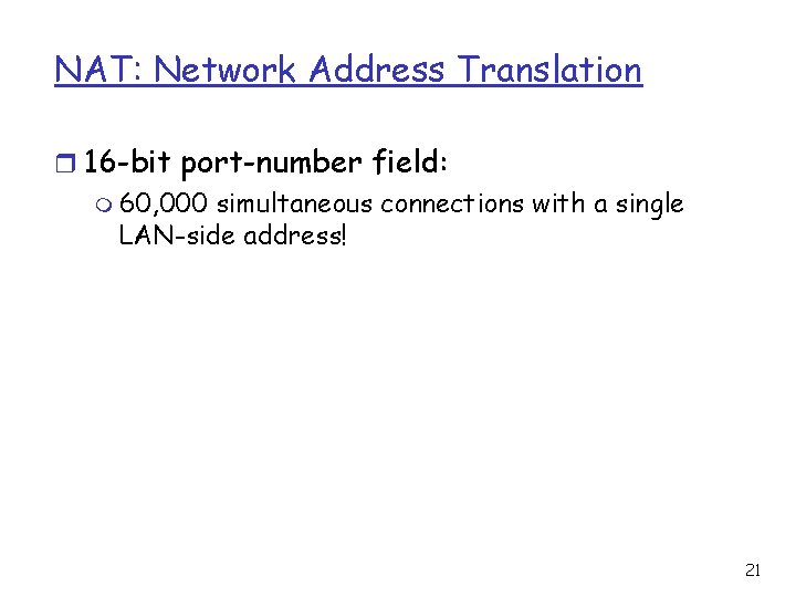 NAT: Network Address Translation r 16 -bit port-number field: m 60, 000 simultaneous connections