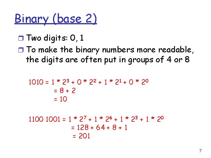 Binary (base 2) r Two digits: 0, 1 r To make the binary numbers