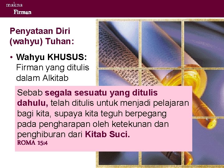 makna Firman Penyataan Diri (wahyu) Tuhan: • Wahyu KHUSUS: Firman yang ditulis dalam Alkitab makna Firman Penyataan Diri (wahyu) Tuhan: • Wahyu KHUSUS: Firman yang ditulis dalam Alkitab