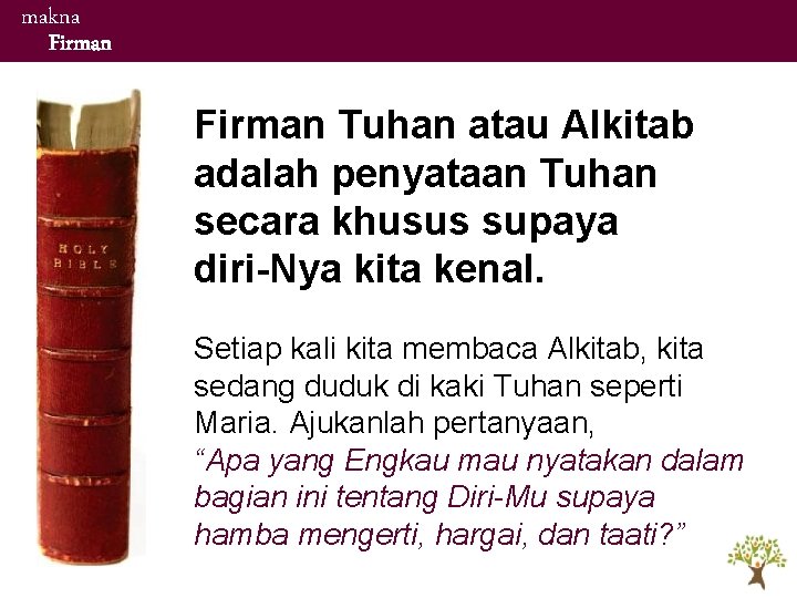 makna Firman Tuhan atau Alkitab adalah penyataan Tuhan secara khusus supaya diri-Nya kita kenal. makna Firman Tuhan atau Alkitab adalah penyataan Tuhan secara khusus supaya diri-Nya kita kenal.