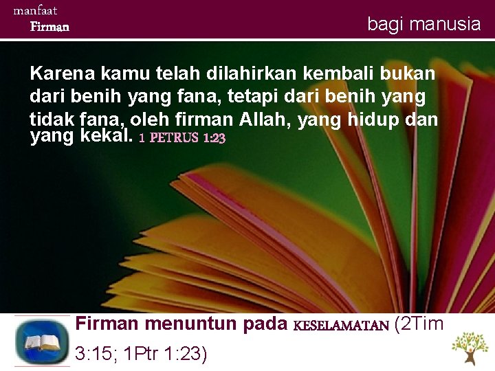 manfaat Firman bagi manusia Karena kamu telah dilahirkan kembali bukan dari benih yang fana, manfaat Firman bagi manusia Karena kamu telah dilahirkan kembali bukan dari benih yang fana,