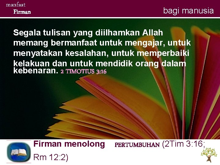 manfaat Firman bagi manusia Segala tulisan yang diilhamkan Allah memang bermanfaat untuk mengajar, untuk manfaat Firman bagi manusia Segala tulisan yang diilhamkan Allah memang bermanfaat untuk mengajar, untuk