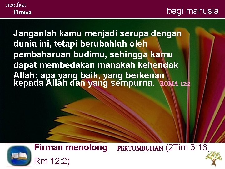 manfaat Firman bagi manusia Janganlah kamu menjadi serupa dengan dunia ini, tetapi berubahlah oleh manfaat Firman bagi manusia Janganlah kamu menjadi serupa dengan dunia ini, tetapi berubahlah oleh