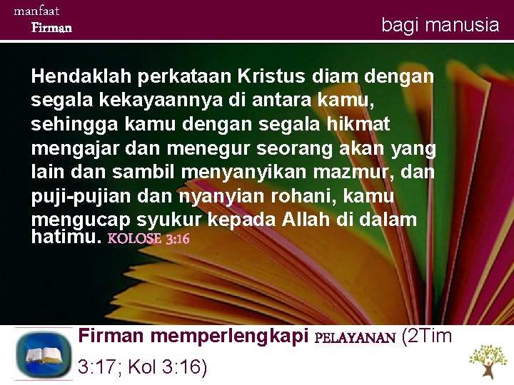 manfaat Firman bagi manusia Hendaklah perkataan Kristus diam dengan segala kekayaannya di antara kamu, manfaat Firman bagi manusia Hendaklah perkataan Kristus diam dengan segala kekayaannya di antara kamu,