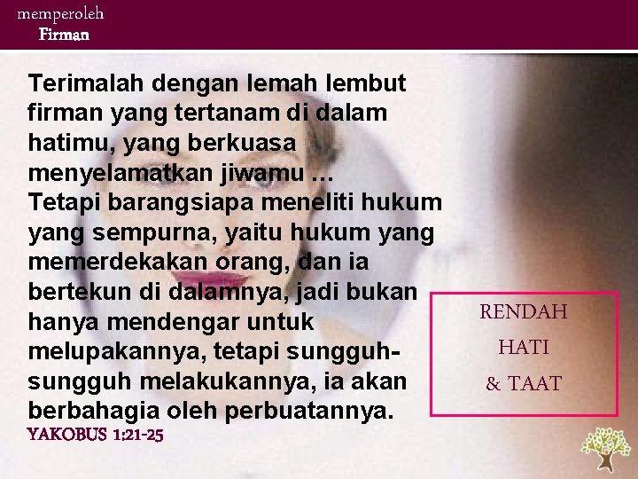 memperoleh Firman Terimalah dengan lemah lembut firman yang tertanam di dalam hatimu, yang berkuasa memperoleh Firman Terimalah dengan lemah lembut firman yang tertanam di dalam hatimu, yang berkuasa