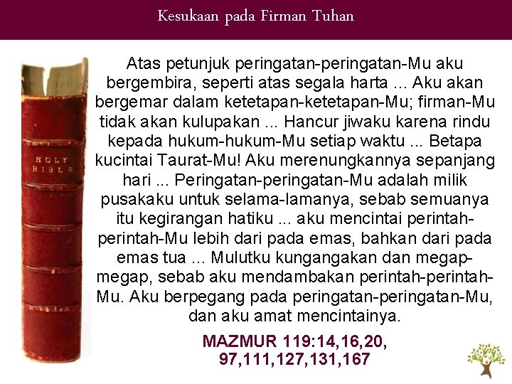 Kesukaan pada Firman Tuhan Atas petunjuk peringatan-Mu aku bergembira, seperti atas segala harta. . Kesukaan pada Firman Tuhan Atas petunjuk peringatan-Mu aku bergembira, seperti atas segala harta. .