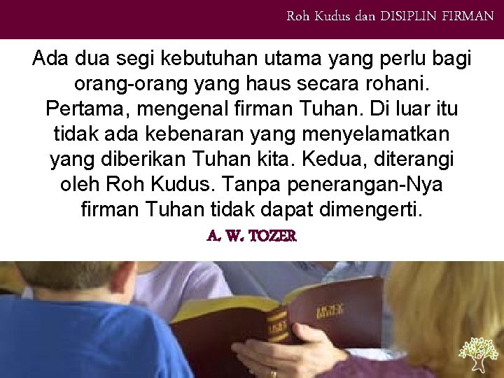 Roh Kudus dan DISIPLIN FIRMAN Ada dua segi kebutuhan utama yang perlu bagi orang-orang Roh Kudus dan DISIPLIN FIRMAN Ada dua segi kebutuhan utama yang perlu bagi orang-orang