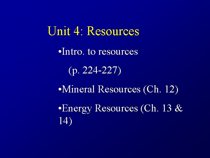 Unit 4: Resources • Intro. to resources (p. 224 -227) • Mineral Resources (Ch.