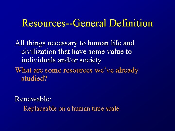 Resources--General Definition All things necessary to human life and civilization that have some value