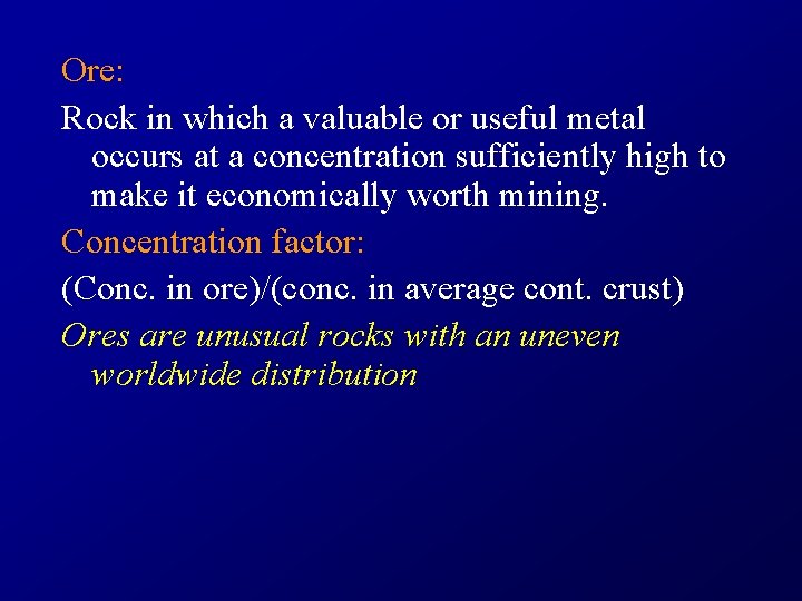 Ore: Rock in which a valuable or useful metal occurs at a concentration sufficiently