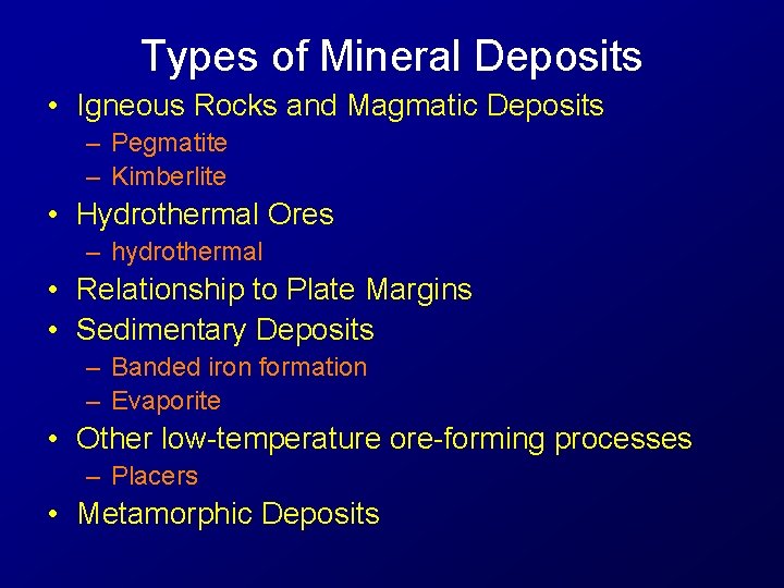 Types of Mineral Deposits • Igneous Rocks and Magmatic Deposits – Pegmatite – Kimberlite