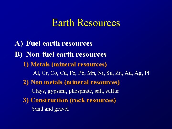 Earth Resources A) Fuel earth resources B) Non-fuel earth resources 1) Metals (mineral resources)