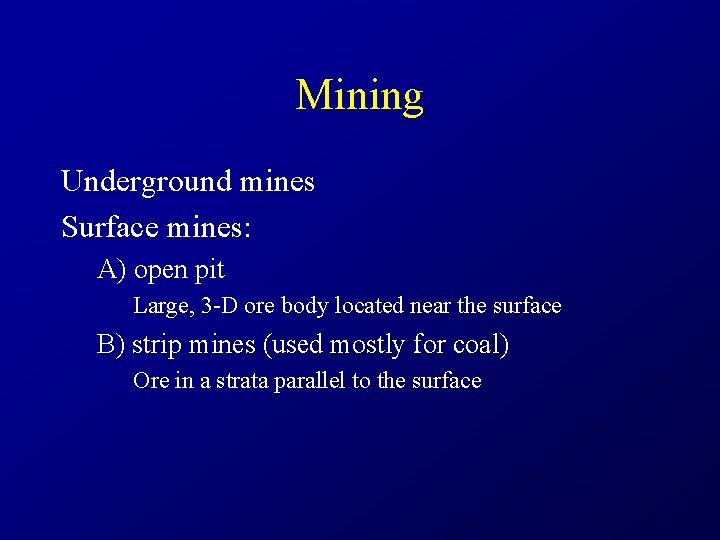 Mining Underground mines Surface mines: A) open pit Large, 3 -D ore body located