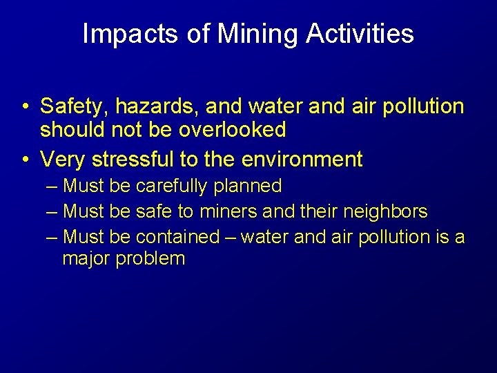 Impacts of Mining Activities • Safety, hazards, and water and air pollution should not