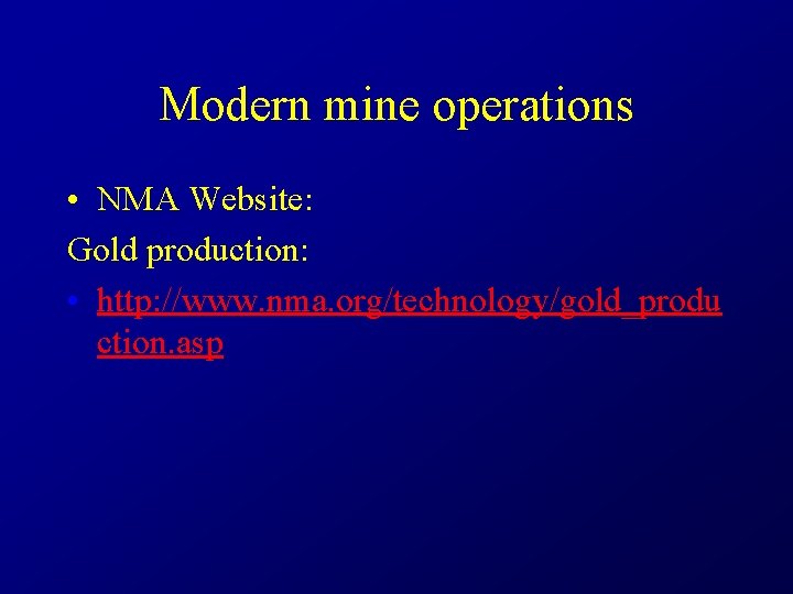 Modern mine operations • NMA Website: Gold production: • http: //www. nma. org/technology/gold_produ ction.