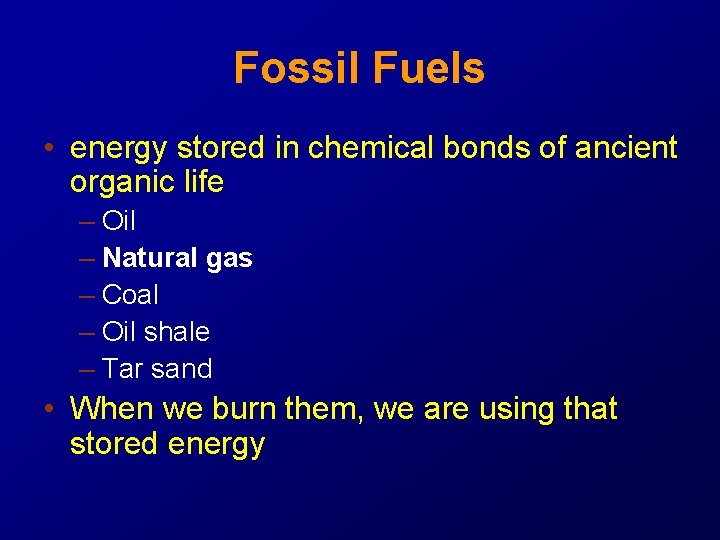 Fossil Fuels • energy stored in chemical bonds of ancient organic life – Oil