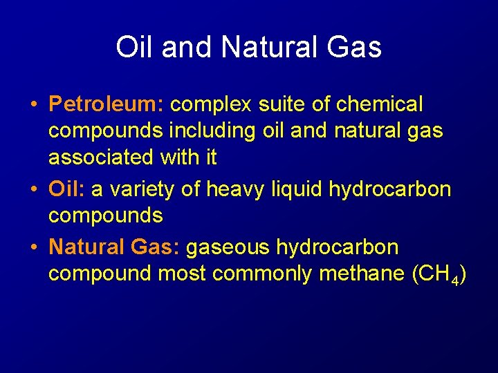 Oil and Natural Gas • Petroleum: complex suite of chemical compounds including oil and