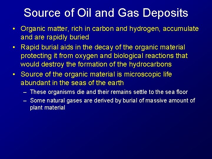 Source of Oil and Gas Deposits • Organic matter, rich in carbon and hydrogen,