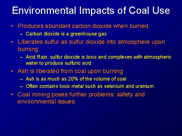 Environmental Impacts of Coal Use • Produces abundant carbon dioxide when burned – Carbon