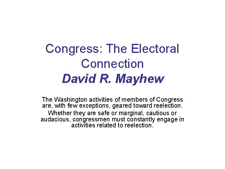 Congress: The Electoral Connection David R. Mayhew The Washington activities of members of Congress