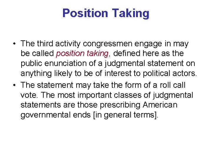 Position Taking • The third activity congressmen engage in may be called position taking,
