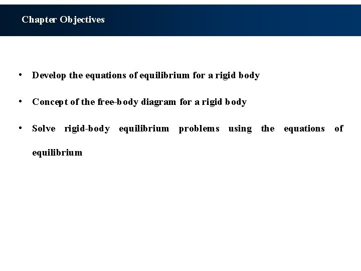 Chapter Objectives • Develop the equations of equilibrium for a rigid body • Concept