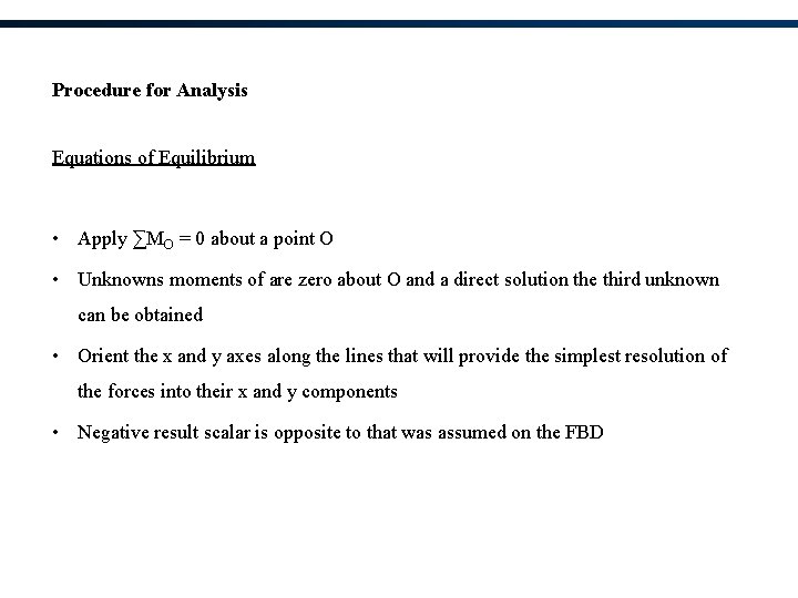 Procedure for Analysis Equations of Equilibrium • Apply ∑MO = 0 about a point