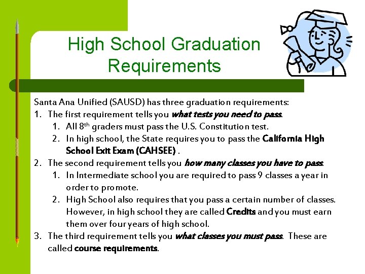 High School Graduation Requirements Santa Ana Unified (SAUSD) has three graduation requirements: 1. The