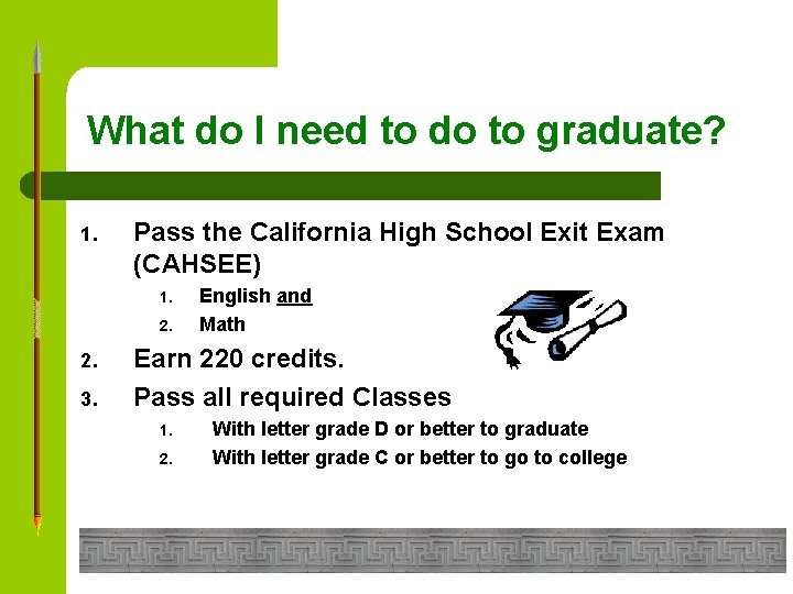What do I need to do to graduate? 1. Pass the California High School