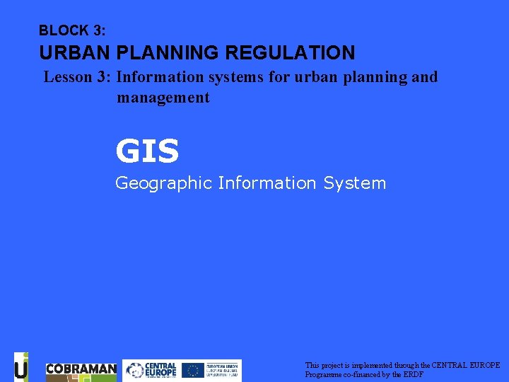 Geographic Information System GIS BLOCK 3: URBAN PLANNING REGULATION Lesson 3: Information systems for