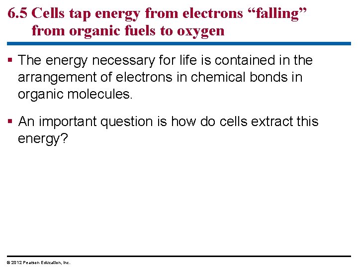 6. 5 Cells tap energy from electrons “falling” from organic fuels to oxygen The