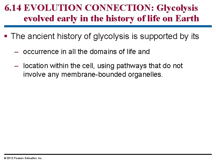 6. 14 EVOLUTION CONNECTION: Glycolysis evolved early in the history of life on Earth