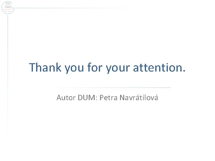 Thank you for your attention. Autor DUM: Petra Navrátilová 