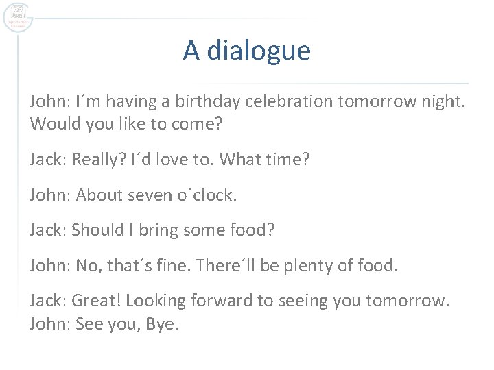A dialogue John: I´m having a birthday celebration tomorrow night. Would you like to