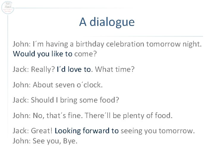 A dialogue John: I´m having a birthday celebration tomorrow night. Would you like to