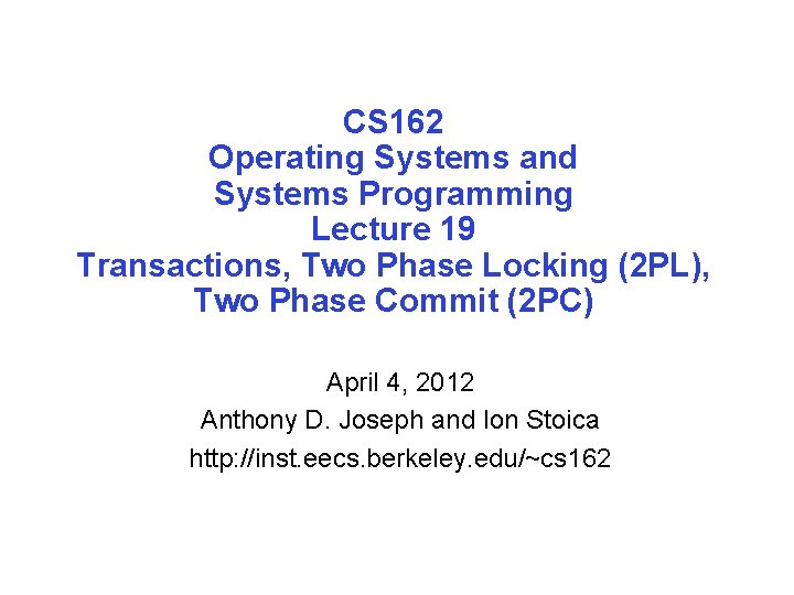 CS 162 Operating Systems and Systems Programming Lecture 19 Transactions, Two Phase Locking (2