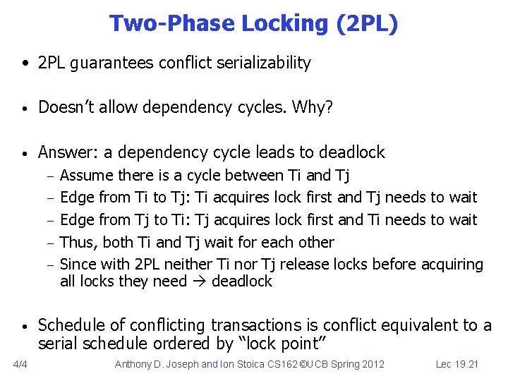 Two-Phase Locking (2 PL) • 2 PL guarantees conflict serializability • Doesn’t allow dependency