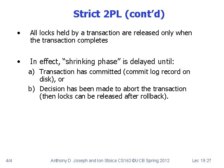 Strict 2 PL (cont’d) • All locks held by a transaction are released only