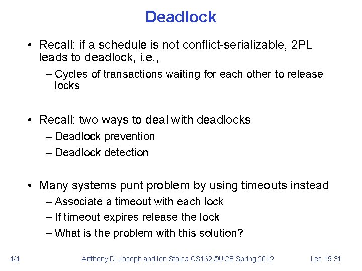 Deadlock • Recall: if a schedule is not conflict-serializable, 2 PL leads to deadlock,