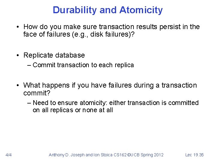 Durability and Atomicity • How do you make sure transaction results persist in the