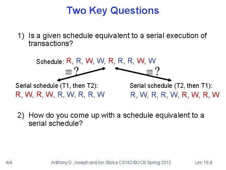 Two Key Questions 1) Is a given schedule equivalent to a serial execution of