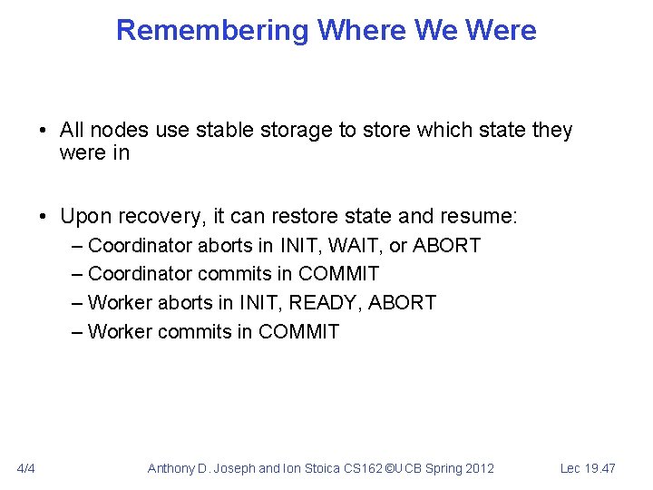 Remembering Where We Were • All nodes use stable storage to store which state