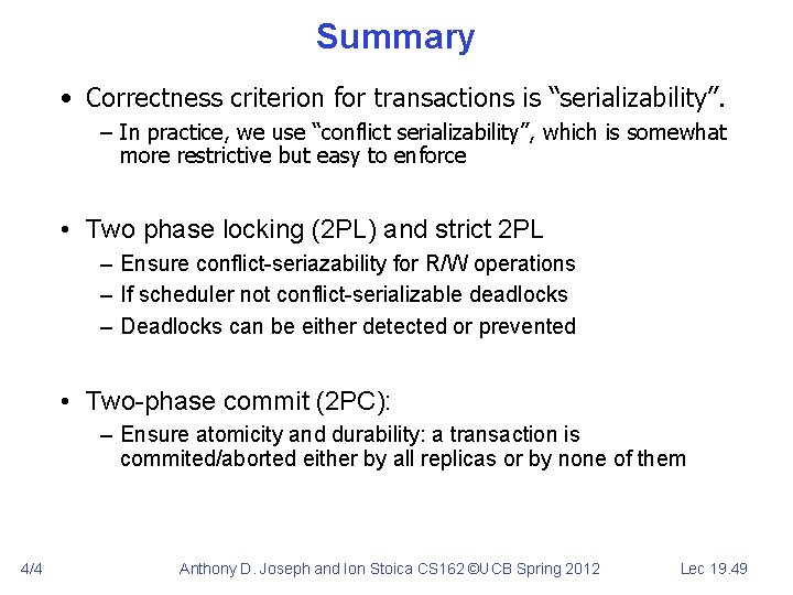 Summary • Correctness criterion for transactions is “serializability”. – In practice, we use “conflict