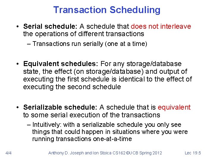 Transaction Scheduling • Serial schedule: A schedule that does not interleave the operations of