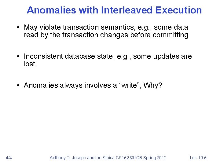 Anomalies with Interleaved Execution • May violate transaction semantics, e. g. , some data
