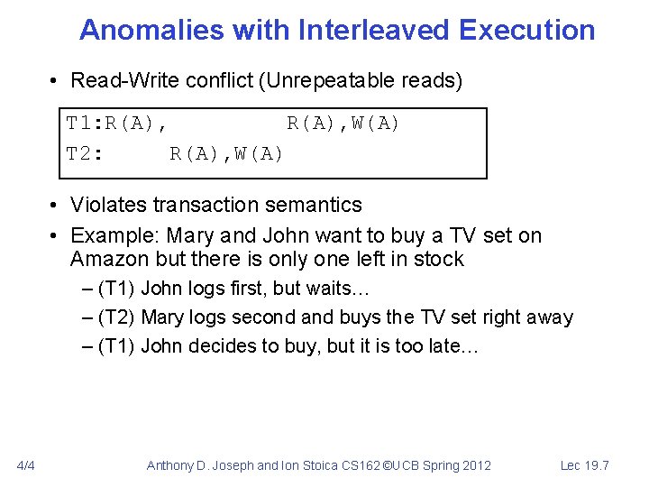 Anomalies with Interleaved Execution • Read-Write conflict (Unrepeatable reads) T 1: R(A), W(A) T