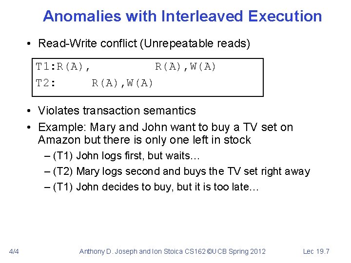 Anomalies with Interleaved Execution • Read-Write conflict (Unrepeatable reads) T 1: R(A), W(A) T