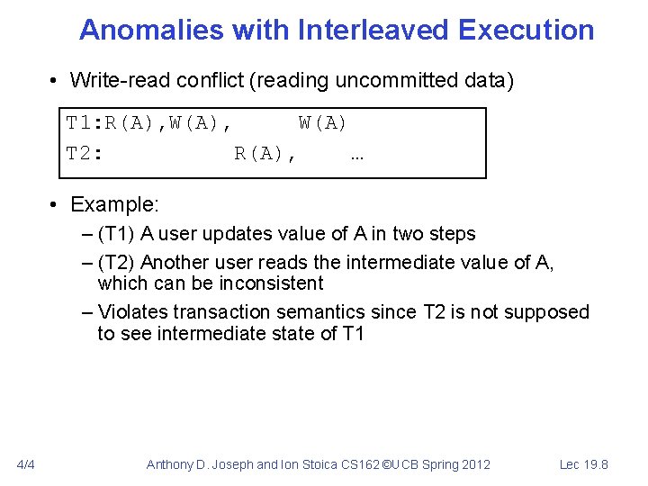 Anomalies with Interleaved Execution • Write-read conflict (reading uncommitted data) T 1: R(A), W(A)