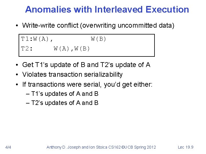 Anomalies with Interleaved Execution • Write-write conflict (overwriting uncommitted data) T 1: W(A), W(B)