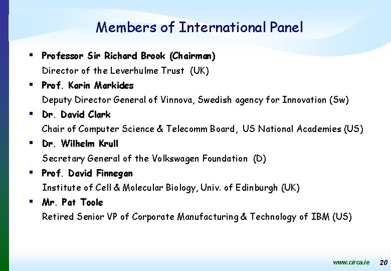 Members of International Panel § Professor Sir Richard Brook (Chairman) Director of the Leverhulme